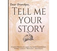 Dear Grandpa, Tell Me Your Story | A Large Print Book Journal: A Life Story Journal for Grandfathers Capture Grandpa’s Childhood, Adventures, Life ... Gift (Stories That Improve Every Year)