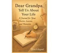 Dear Grandpa, Tell Us About Your Life: A Journal for Your Stories, Lessons, and Memories