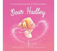 Dear Hadley: A loving letter reminding every girl that she is strong, brave, kind, and deeply loved, just as she is. (The Unconditional Love for Hadley Series)
