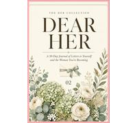 Dear Her: A 30-Day Journal of Letters to Yourself and the Woman You’re Becoming