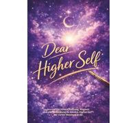 Dear Higher Self: Journal für innere Führung, Klarheit und die Verbindung zu deinem Higher Self - der tiefen Weisheit in dir