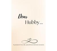 Dear Hubby...: A journal of love, life, and all the in-between moments.