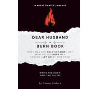 Dear Husband Burn Book: A Guided Journal for Healing, Release, and Letting Go (Burn + Bloom: Guided Journals for Healing & Self-Discovery)