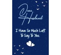 Dear husband I have so much left to say to you: Guided Grief Journal for Grieving the Loss of a husband. A Keepsake Memory Notebook for Remembrance and Healing of Bereavement.