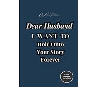 Dear Husband, I Want to Hold Onto Your Story Forever: A Guided Life Story Journal with Thoughtful Prompts to Capture His Memories, Legacy, Love life, relationships and Life Lessons