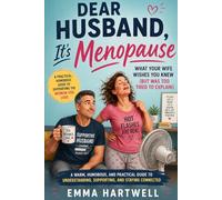 Dear Husband, It's Menopause: What Your Wife Wishes You Knew (But Was Too Tired to Explain)