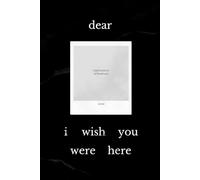 Dear, I Wish You Were Here: A Guided Tribute Journal to Write, Remember, and Honor Loved Ones Who Are No Longer Here