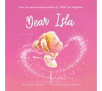 Dear Isla: A loving letter reminding every girl that she is strong, brave, kind, and deeply loved, just as she is. (The Unconditional Love for Isla Series)