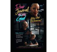 DEAR JOURNAL THIS IS BETWEEN ME & GOD: WHY WOULD HE CHOOSE ME
