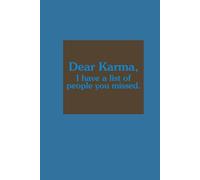 Dear Karma I Have A List Of People You Missed