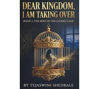 DEAR KINGDOM, I AM TAKING OVER BOOK 1: THE BIRD IN THE GILDED CAGE