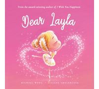 Dear Layla: A loving letter reminding every girl that she is strong, brave, kind, and deeply loved, just as she is. (The Unconditional Love for Layla Series)
