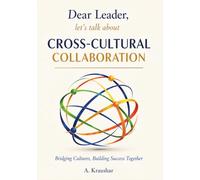 Dear Leader, let’s talk about Cross-Cultural Collaboration: Bridging Cultures, Building Success Together: A Practical Leadership Guide with Examples and Reflection Exercises