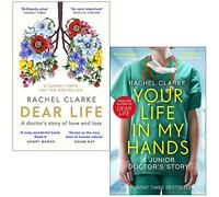 Dear Life A Doctor’s Story of Love, Loss and Consolation & Your Life In My Hands By Rachel Clarke 2 Books Collection Set