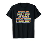Dear Life Comience a Usar lubricante LGBTQ Funny Camiseta