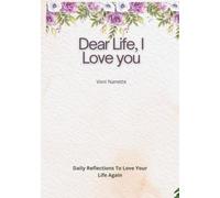 Dear Life,I Love you: Daily Reflections To Love Your Life Again