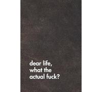 Dear Life, What The Actual Fuck?. Brown Leather Edition.: Sarcastic Office Gift Notebook. Perfect Funny Journal for Coworkers, Work Stress & Zoom Fatigue. (For the Record. Brown Edition.)