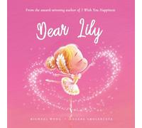 Dear Lily: A loving letter reminding every girl that she is strong, brave, kind, and deeply loved, just as she is. (The Unconditional Love for Lily Series)