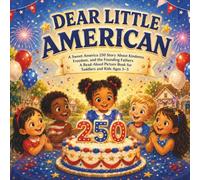 Dear Little American: A Sweet America 250 Story About Kindness, Freedom, and the Founding Fathers - A Read-Aloud Picture Book for Toddlers and Kids Ages 3-5