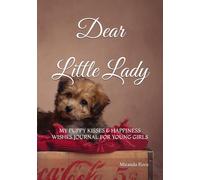 Dear Little lady: My Puppy Kisses & Happiness wishes Journal for young girls