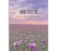 Dear Little Me: A Guided Journey to Begin Reconnecting with Your Inner Child