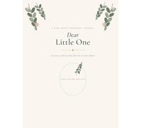 Dear Little One: A Guided W y-Week Pregnancy Journal & Keepsake Memory Book for Expecting Moms