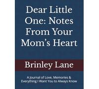 Dear Little One: Notes From Your Mom’s Heart: A Journal of Love, Memories & Everything I Want You to Always Know
