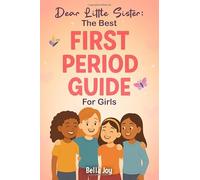Dear Little Sister: The Best First Period Guide for Girls: Confidence, Strength, and Self-Love for Every Change Ahead - With Affirmations and Big-Sis Warmth