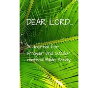 Dear Lord...: A Journal for Prayer and S.O.A.P method Bible Study
