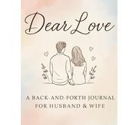 Dear Love: A Journal for Husband & Wife: Thoughtful Prompts to Share, Reflect, and Connect as a Couple