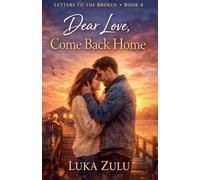 Dear Love, Come Back Home: 4 (Letters to the Broken)