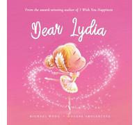 Dear Lydia: A loving letter reminding every girl that she is strong, brave, kind, and deeply loved, just as she is. (The Unconditional Love for Lydia Series)