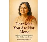 Dear Maa, You Are Not Alone: Real Stories of Indian Mothers After Children Leave Home (The Empty Nest Healing Series)