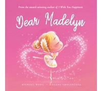 Dear Madelyn: A loving letter reminding every girl that she is strong, brave, kind, and deeply loved, just as she is. (The Unconditional Love for Madelyn Series)