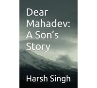 Dear Mahadev : A son story: A Son's Heartfelt Journey of Faith and Miracles