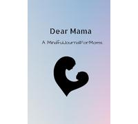 Dear Mama: A Mindful Journal for Moms