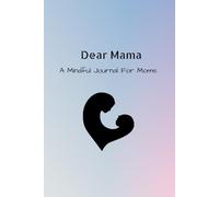 Dear Mama: A Mindful Journal for Moms