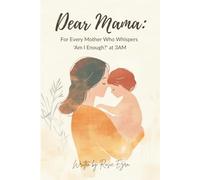 Dear Mama: Gentle Reminders for Every Mother Who Whispers 'Am I Enough?' at 3AM