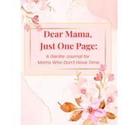 Dear Mama, Just One Page: A Gentle Journal for Mom Who Don't Have Time
