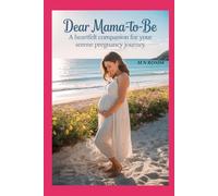 Dear Mama-To-Be : A Heartfelt Companion for your Serene Pregnancy Journey: Pregnant & Powerful. Release Fear, Radiate Peace with a Calm Confidence, ... your innerself with empowerment rituals.