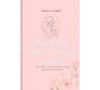 Dear Mama, You‘re Doing Enough: The real, raw, beautiful truth about motherhood