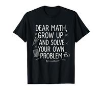 Dear Math Grow Up and Solve Your Own Problems Teens Nerds Camiseta
