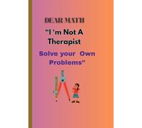 "Dear Math, I'm not a therapist. Solve your own problems.": “A Not-So-Serious Notebook for Solving Nothing”