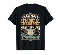 Dear Math I'm Not A Therapist Solve Your Own Problems Camiseta