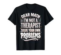 Dear Math I'm Not A Therapist Solve Your Own Problems Camiseta