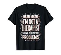 Dear Math I'm Not A Therapist Solve Your Own Problems Camiseta