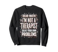 Dear Math I'm Not A Therapist Solve Your Own Problems Sudadera