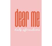 Dear Me: 365 Daily Affirmations for Becoming, Believing, And Being