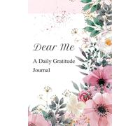 Dear Me: A Daily Gratitude Journal: A Gentle Space to Reflect, Feel, and Grow