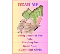 Dear Me: A Daily Journal For Girls: A Safe Space for Girls to Write Their Thoughts, Feelings & Daily Experiences